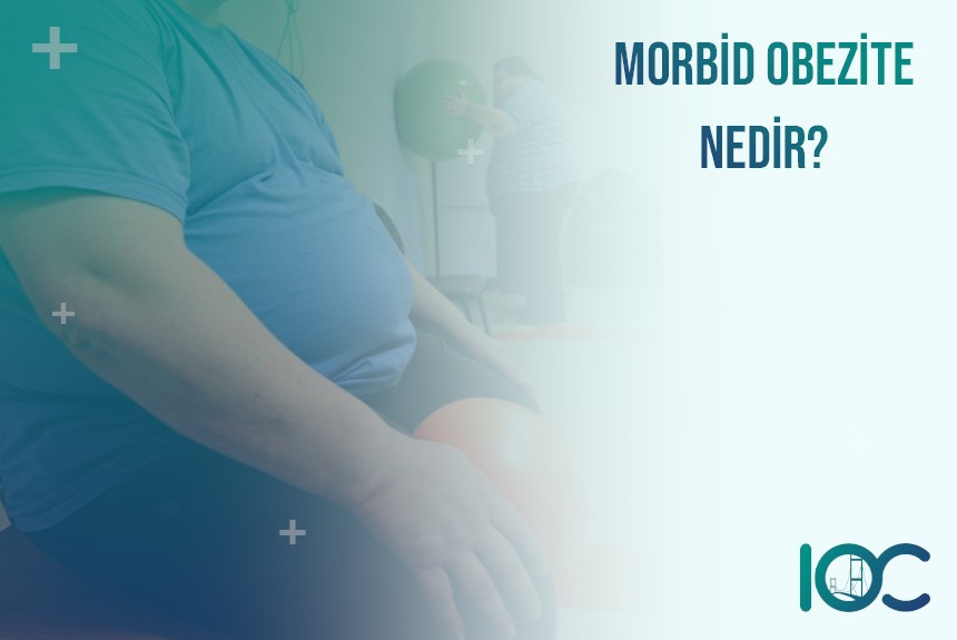 Morbid Obezite Nedir | Kimlere Morbid Obez Denebilir?